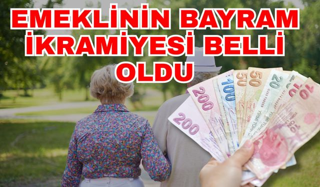 Emeklinin bayram ikramiyesi belli oldu! Emekli ikramiyeleri ne zaman yatırılacak?