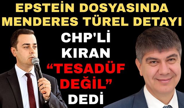 Epstein dosyasında Menderes Türel detayı: CHP'li Kıran "Tesadüf değil" dedi