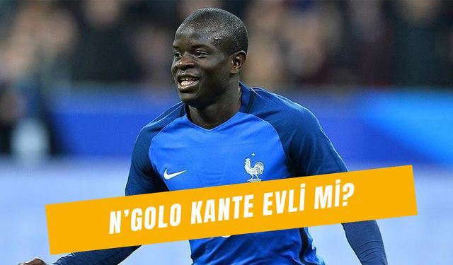 N’Golo Kanté Evli Mi? Fenerbahçe’nin Yeni Transferinin Eşi Kim?