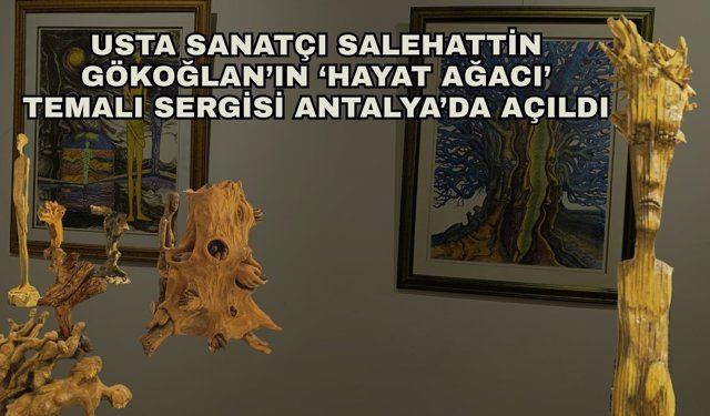Usta sanatçı Salehattin Gökoğlan’ın ‘hayat ağacı’ temalı sergisi Antalya’da açıldı