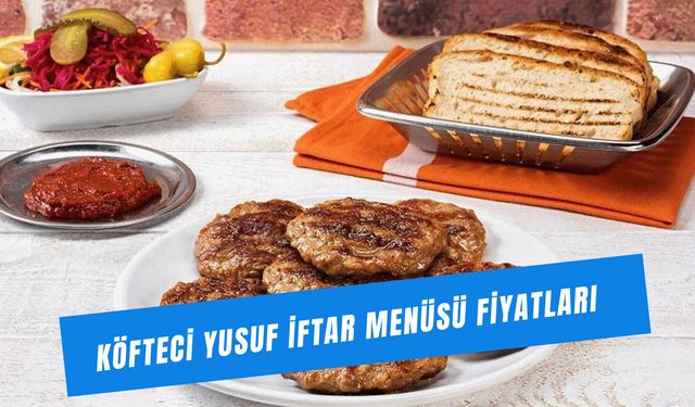 Köfteci Yusuf İftar Menüsü Fiyatı 2026: Menü İçeriğinde Ne Var?