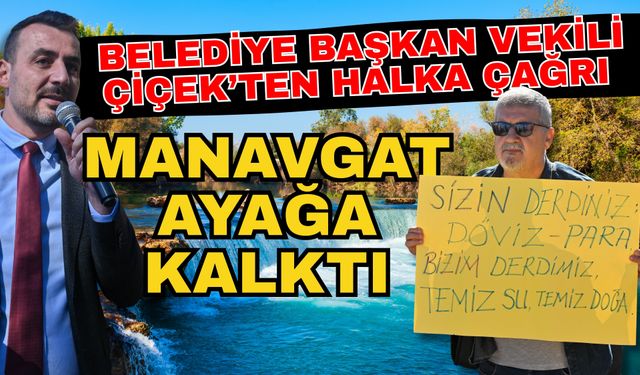 Manavgat ayağa kalktı! Belediye Başkan Vekili Çiçek’ten halka çağrı