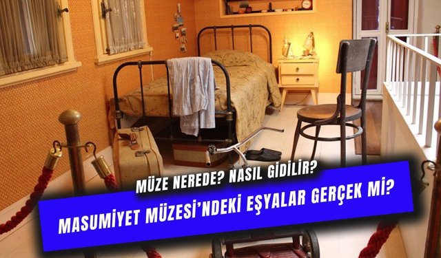 Masumiyet Müzesindeki Eşyalar Gerçek Mi? Müzekart Geçerli Mi?