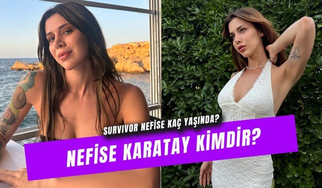 Survivor Nefise Karatay Kaç Yaşında? Boyu, Memleketi...