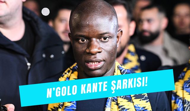 N’Golo Kanté Şarkı Sözleri: Türkçe Çevirisi Ne?