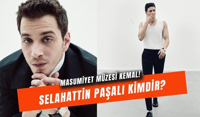 Selahattin Paşalı Kaç Yaşında? Masumiyet Müzesi Kemal Kimdir?