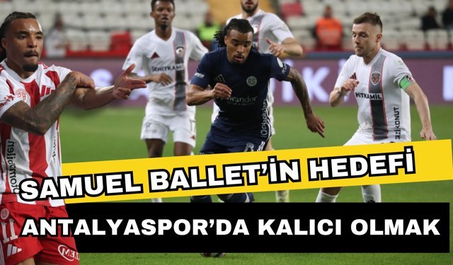 Samuel Ballet’in hedefi Antalyaspor’da kalıcı olmak