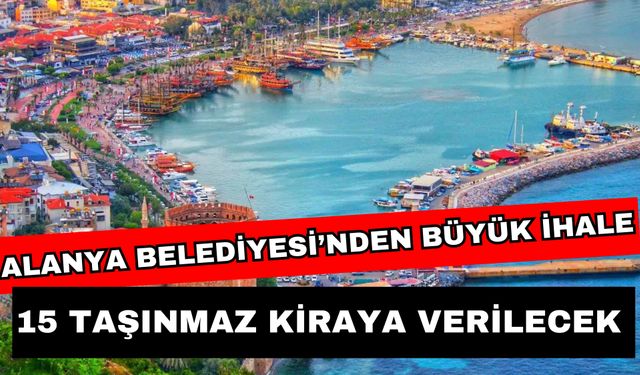 Alanya Belediyesi’nden büyük ihale! 15 taşınmaz kiraya verilecek