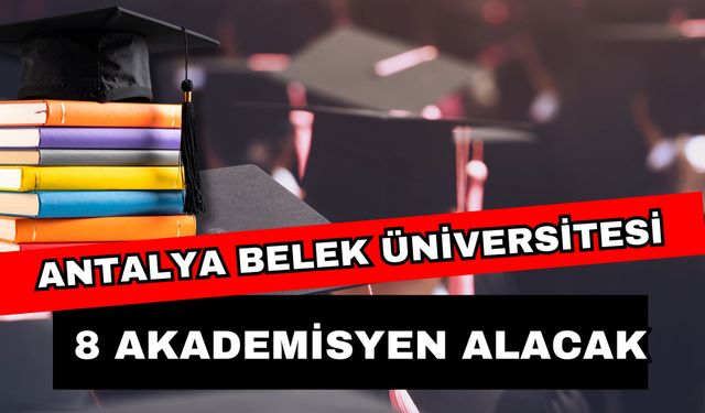 Antalya Belek Üniversitesi 8 akademisyen alacak