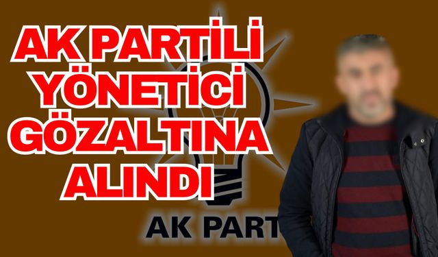 Antalya’da Ak Partili yönetici gözaltına alındı