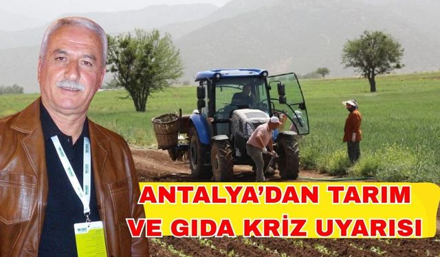 Antalya’dan tarım ve gıda kriz uyarısı