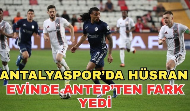 Antalyaspor’da hüsran… Evinde Antep’ten fark yedi 1-4