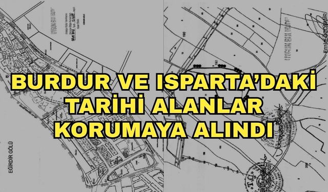 Burdur ve Isparta’daki tarihi alanlar korumaya alındı