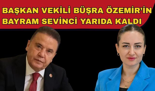 Başkan Vekili Büşra Özdemir’in bayram sevinci yarım kaldı