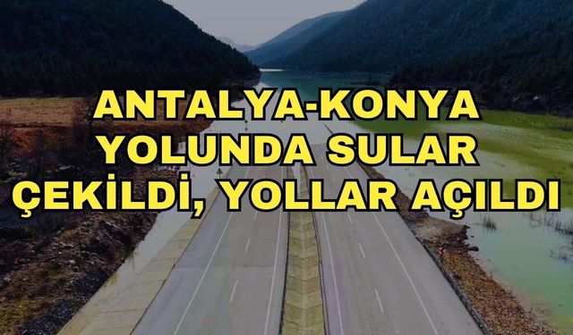 Antalya-Konya yolunda sular çekildi, yollar açıldı