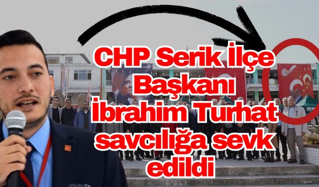 Erdoğan’ın görseli Serik’te tartışma yarattı: CHP Serik İlçe Başkanı İbrahim Turhat savcılığa sevk edildi