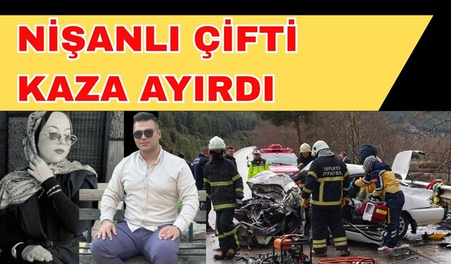 Nişanlı çifti kaza ayırdı