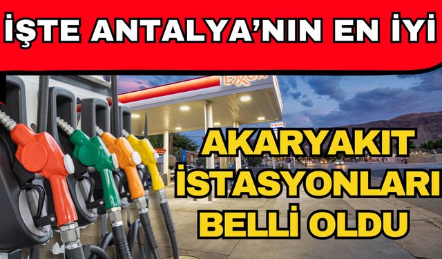 İşte Antalya’nın en iyi akaryakıt istasyonları belli oldu