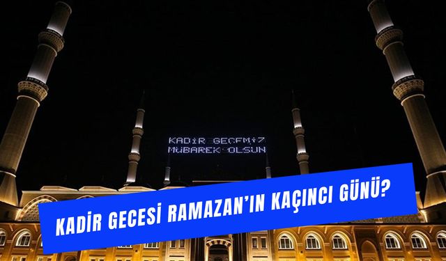 Kadir Gecesi Ramazan'ın Kaçıncı Günü? 2026 Yılında Ne Zaman?