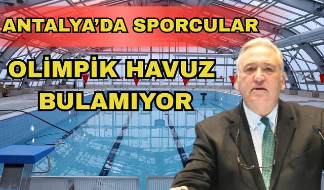 Antalya’da sporcular olimpik havuz bulamıyor