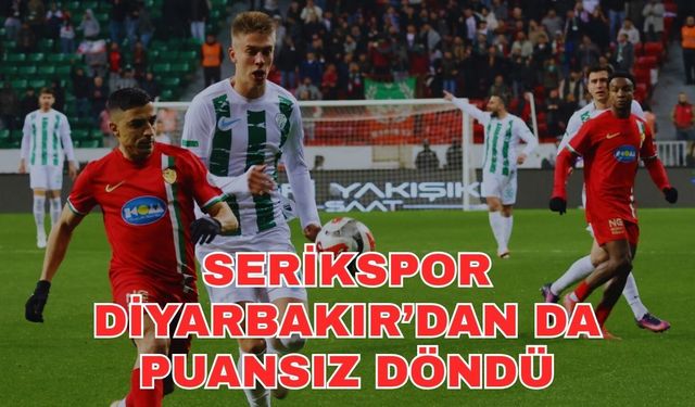 Serikspor Diyarbakır’dan da puansız döndü 0-1