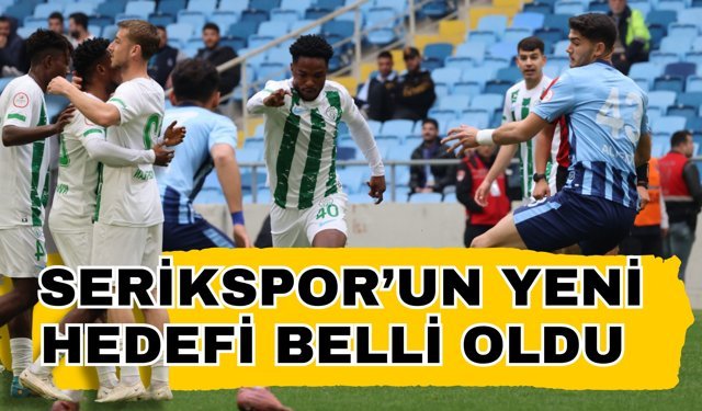 Serikspor’un yeni hedefi belli oldu