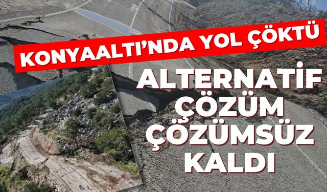 Konyaaltı’nda yol çöktü, alternatif çözüm çözümsüz kaldı