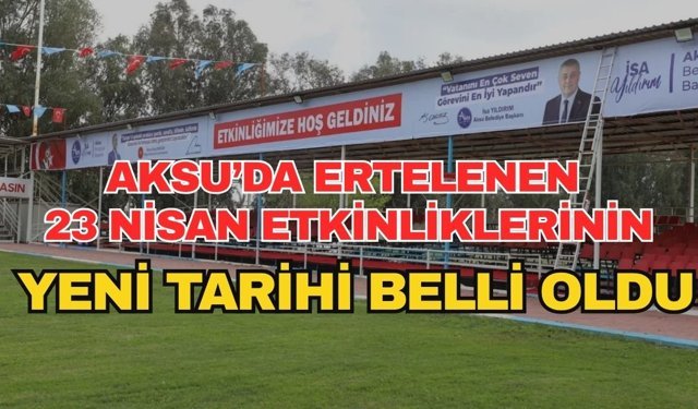 Aksu’da ertelenen 23 Nisan etkinliklerinin yeni tarihi belli oldu