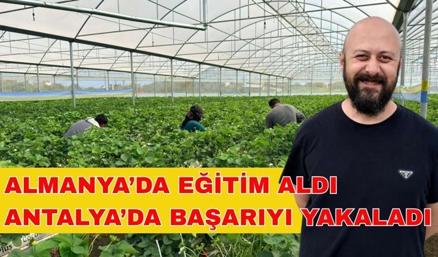 Almanya’da eğitim aldı Antalya’da başarıyı yakaladı