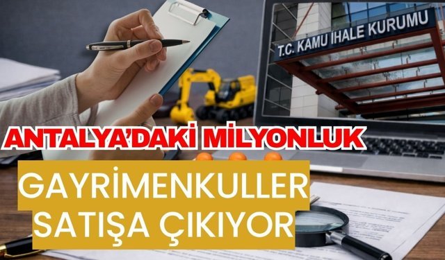 Antalya’daki milyonluk gayrimenkuller satışa çıkıyor