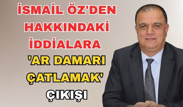 İsmail Öz'den hakkındaki iddialara 'Ar damarı çatlamak' çıkışı