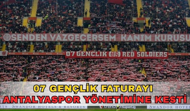 07 Gençlik faturayı Antalyaspor yönetimine kesti