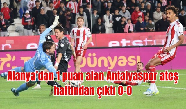 Alanya’dan 1 puan alan Antalyaspor ateş hattından çıktı 0-0