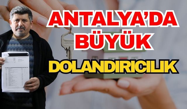 Antalya’da büyük dolandırıcılık