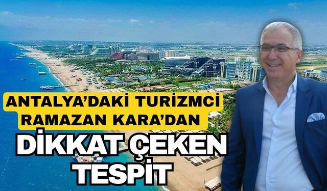 Antalya’daki turizmci Ramazan Kara’dan dikkat çeken tespit