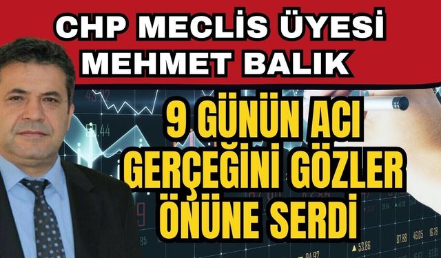 CHP meclis üyesi Mehmet Balık 9 günün acı gerçeğini gözler önüne serdi