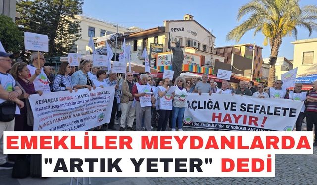Emekliler meydanlarda "Artık yeter" dedi