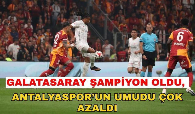 Galatasaray şampiyon oldu, Antalyaspor’un umudu çok azaldı 2-4