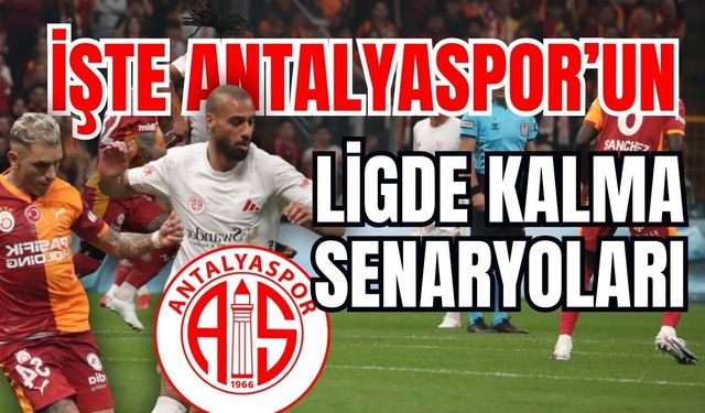 İşte Antalyaspor’un ligde kalma senaryoları
