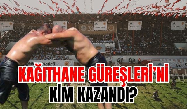 Kağıthane Yağlı Güreşleri başpehlivanı belli oldu