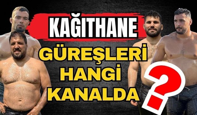 2026 Kağıthane güreşleri hangi kanalda? Canlı yayın var mı?