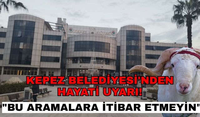 Kepez Belediyesi'nden hayati uyarı! "Bu aramalara itibar etmeyin"