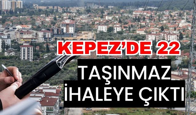 Kepez’de 22 taşınmaz ihaleye çıktı