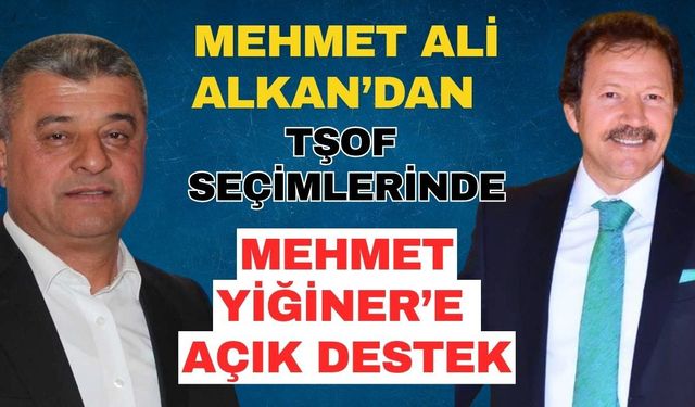 Mehmet Ali Alkan’dan TŞOF seçimlerinde Mehmet Yiğiner’e açık destek