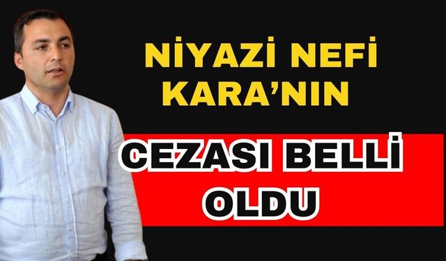 Niyazi Nefi Kara’ya hapis cezası çıktı