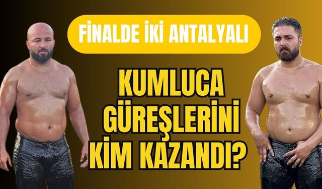 Kumluca Yağlı Güreşleri’ni kim kazandı? Finalde iki Antalyalı