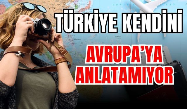 Türkiye kendini Avrupa’ya anlatamıyor
