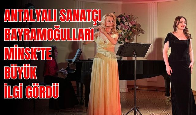 Antalyalı sanatçı Bayramoğulları Minsk’te büyük ilgi gördü
