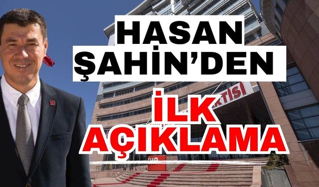 Hasan Şahin’den ilk açıklama