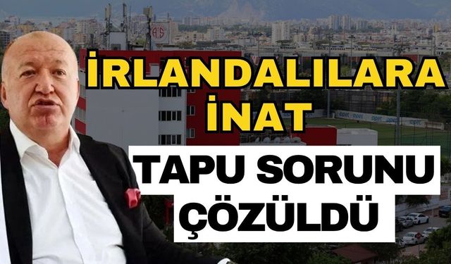 İrlandalılara inat tapu sorunu çözüldü